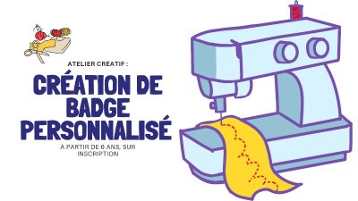 Atelier Créatif : badge personnalisé