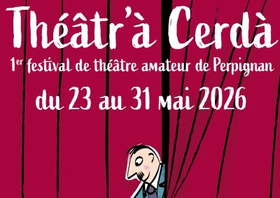 THÉÂTR’À CERDÀ : 1ER FESTIVAL DE THÉÂTRE AMATEUR DE PERPIGNAN