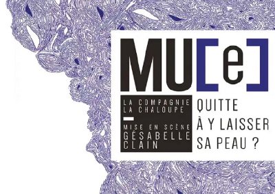 Théâtre : Mu[e] - Quitte à y laisser la peau