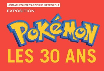Exposition : "Pokémon les 30 ans"