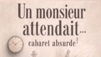 Spectacle cabaret absurde : "Un Monsieur attendait..."