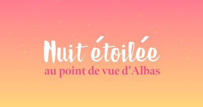 Nuit étoilée au point de vue d'Albas