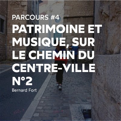 Balades sonores : Patrimoine et musique sur le chemin du centre-ville #2